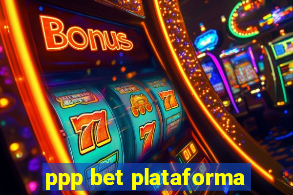 ppp bet plataforma