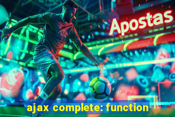 ajax complete: function