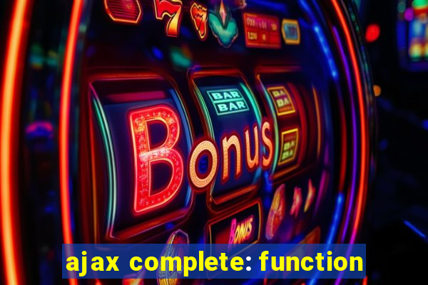 ajax complete: function