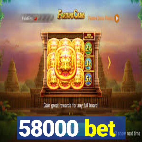 58000 bet