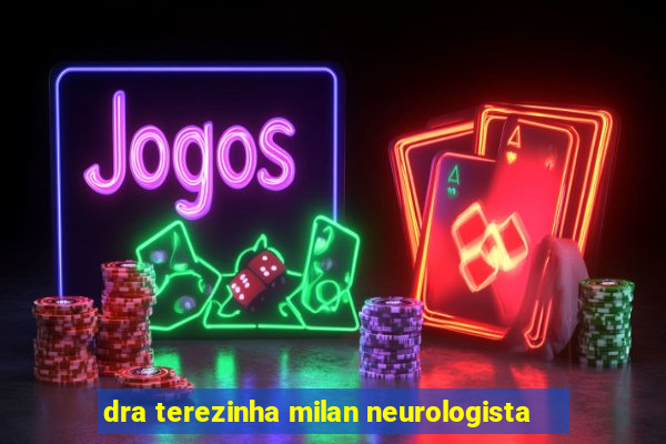 dra terezinha milan neurologista