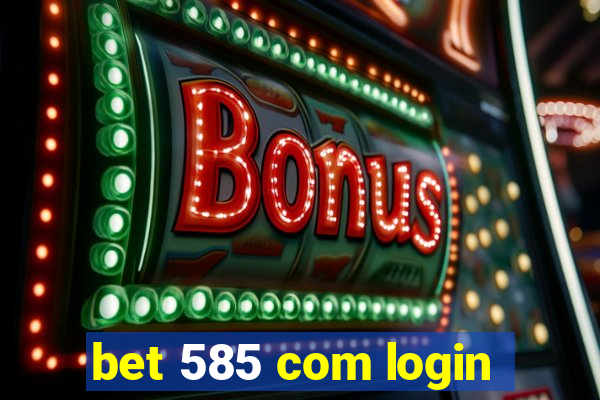 bet 585 com login