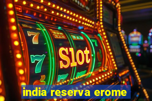 india reserva erome