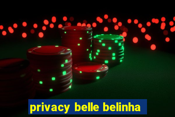 privacy belle belinha