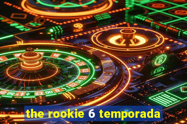 the rookie 6 temporada