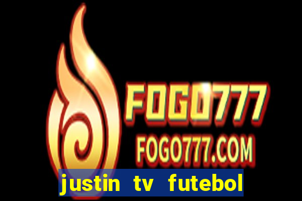 justin tv futebol ao vivo