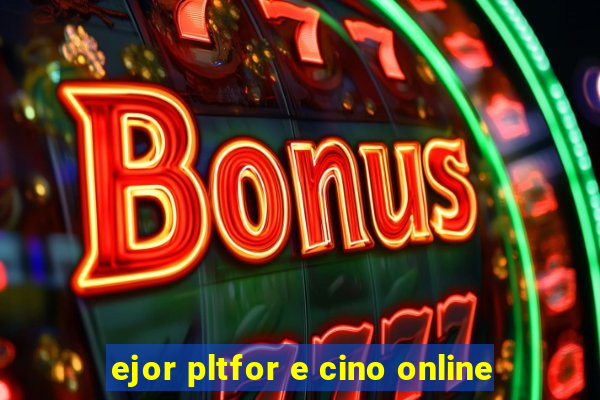 ejor pltfor e cino online