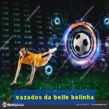 vazados da belle belinha