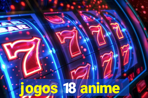 jogos 18 anime