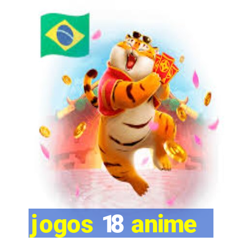 jogos 18 anime