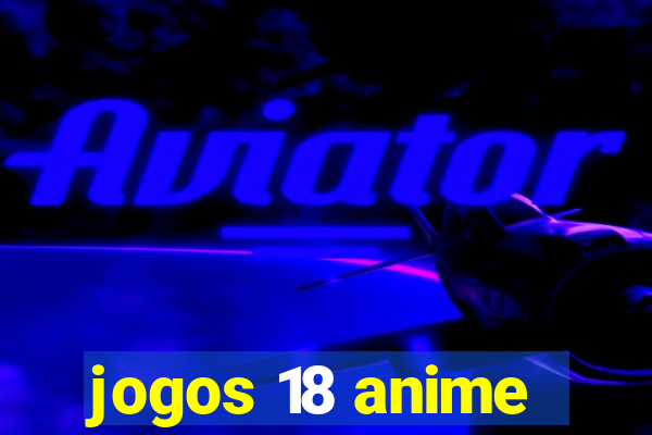 jogos 18 anime