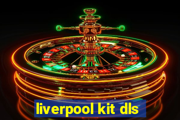 liverpool kit dls