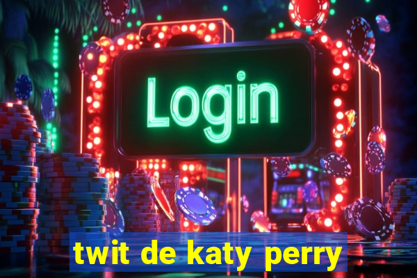 twit de katy perry