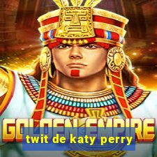 twit de katy perry