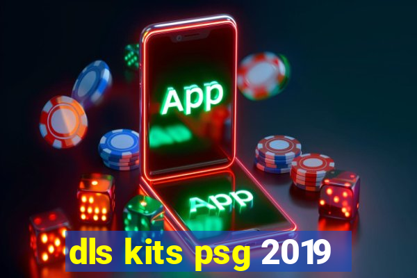 dls kits psg 2019