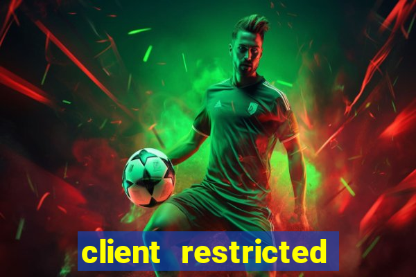 client restricted for action withdraw