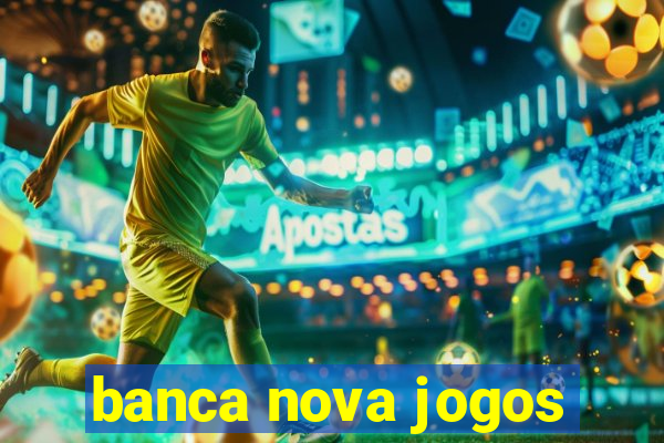 banca nova jogos