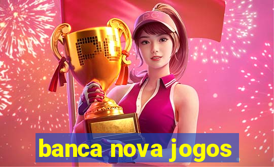 banca nova jogos