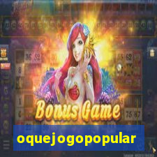 oquejogopopular