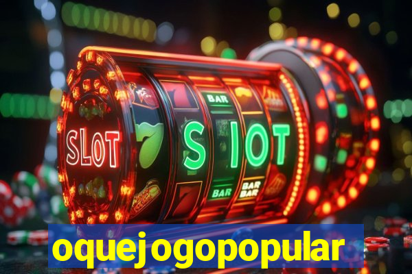 oquejogopopular