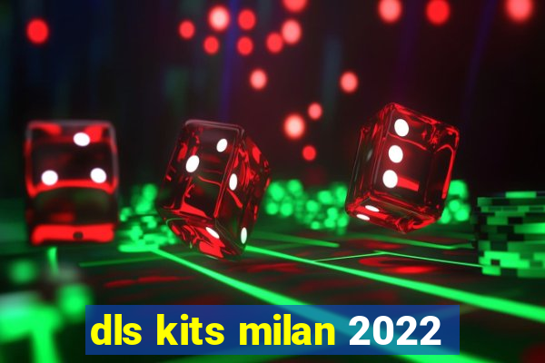 dls kits milan 2022