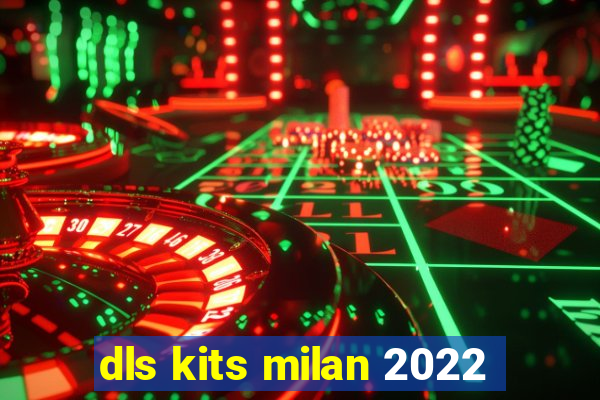 dls kits milan 2022