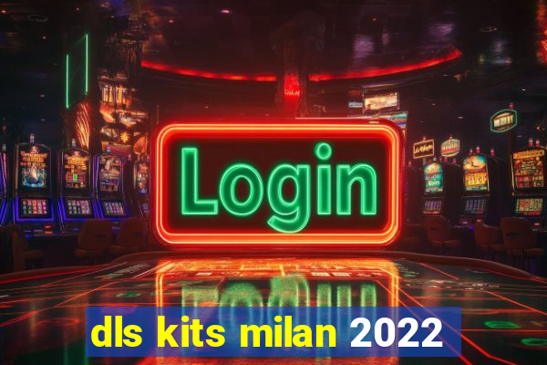 dls kits milan 2022