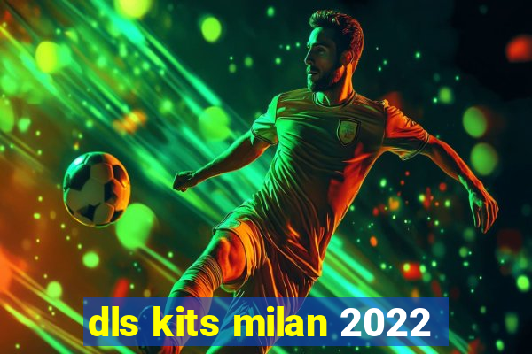 dls kits milan 2022