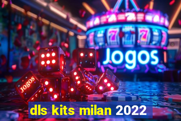 dls kits milan 2022