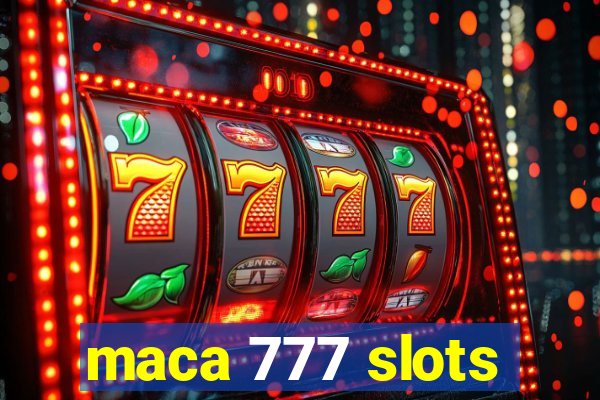 maca 777 slots