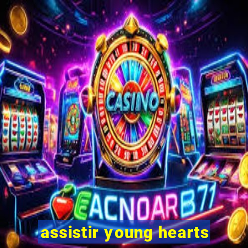 assistir young hearts