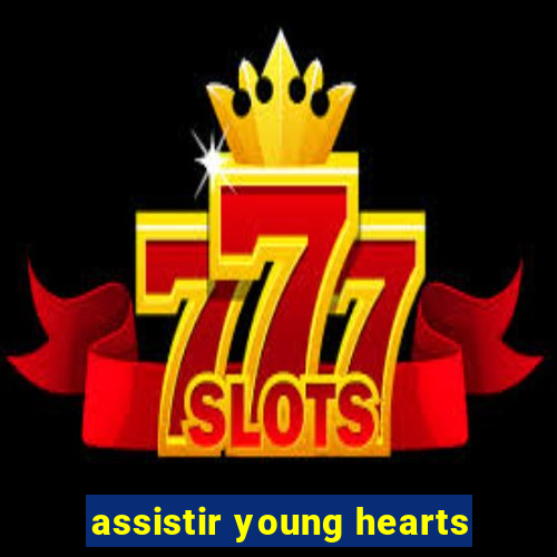 assistir young hearts