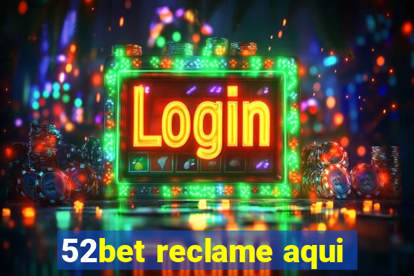 52bet reclame aqui