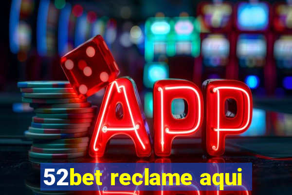 52bet reclame aqui