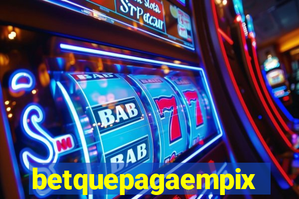 betquepagaempix