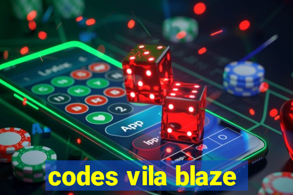 codes vila blaze