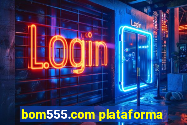 bom555.com plataforma