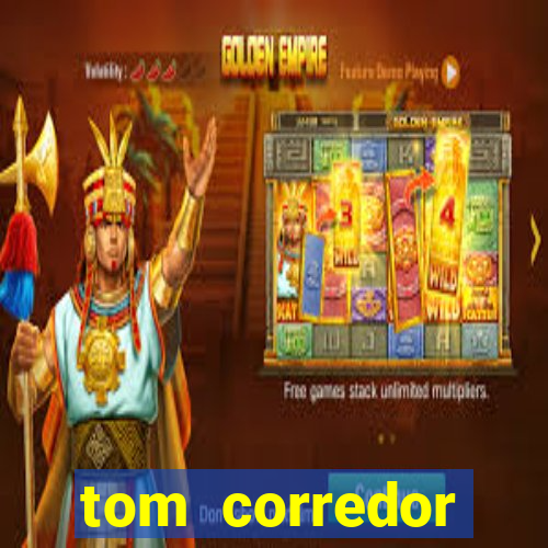 tom corredor dinheiro infinito