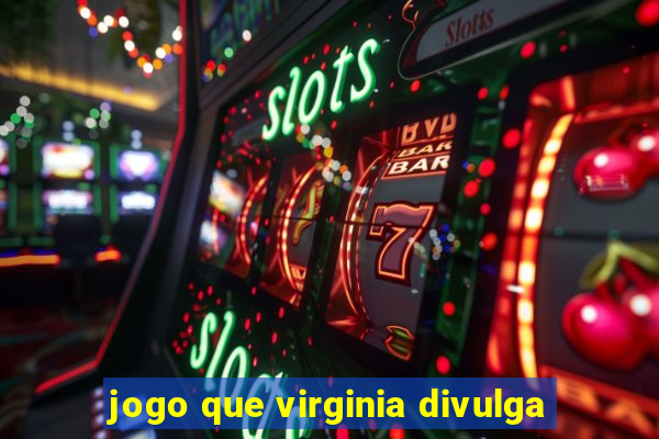 jogo que virginia divulga