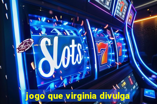 jogo que virginia divulga