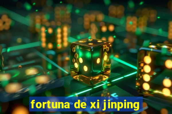 fortuna de xi jinping