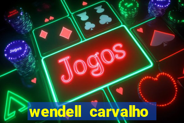 wendell carvalho reclame aqui