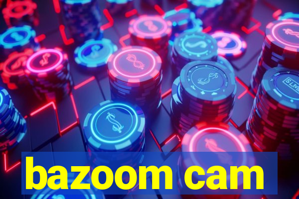 bazoom cam