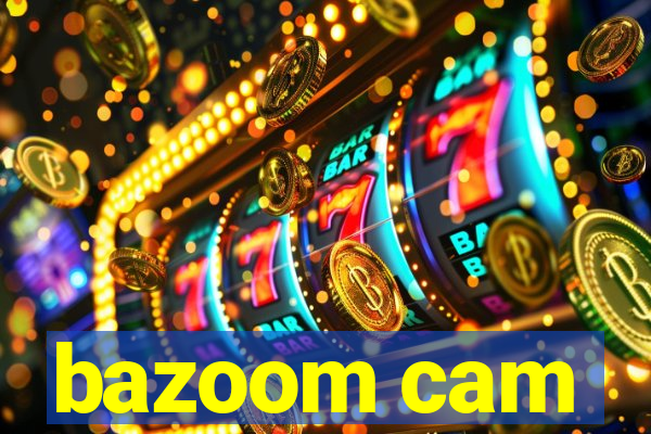 bazoom cam