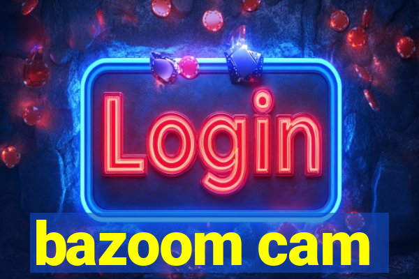 bazoom cam