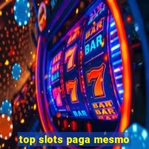 top slots paga mesmo