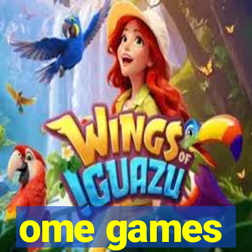 ome games