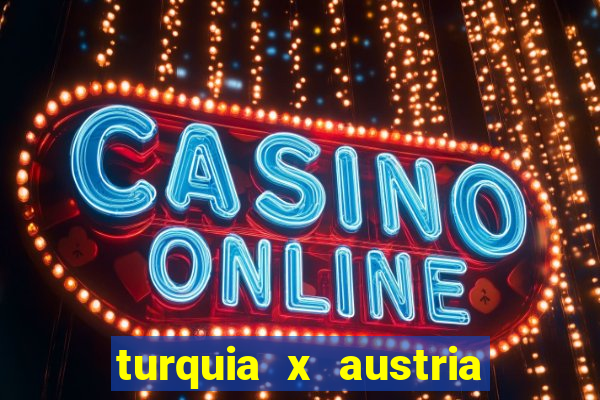 turquia x austria onde assistir