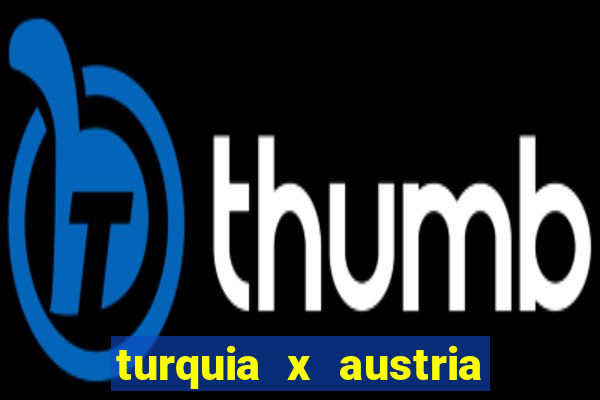 turquia x austria onde assistir