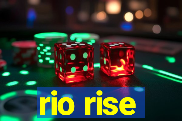 rio rise